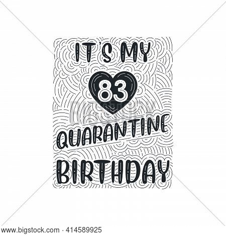 It's My 83 Quarantine Birthday. 83 Years Birthday Celebration In Quarantine.