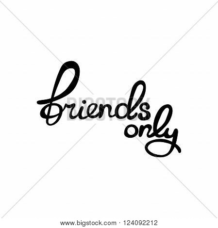 Friends only. Lettering. Isolated vector object on white background.