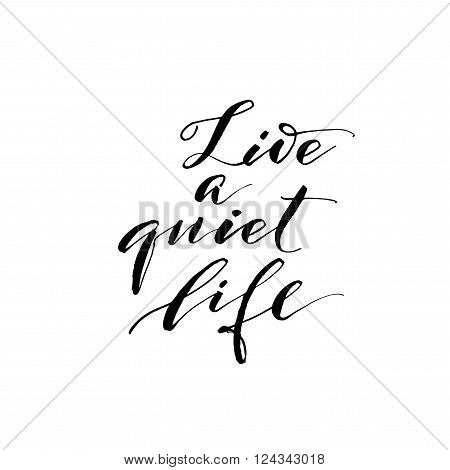 Live a quiet life card. Hand drawn lettering background. Ink illustration. Modern brush calligraphy. Isolated on white background.