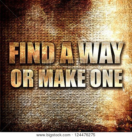 Grunge metal find a way or make one