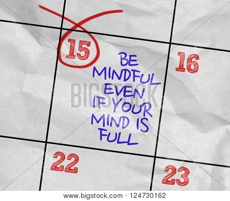 Concept image of a Calendar with the text: Be Mindful Even If Your Mind Is Full