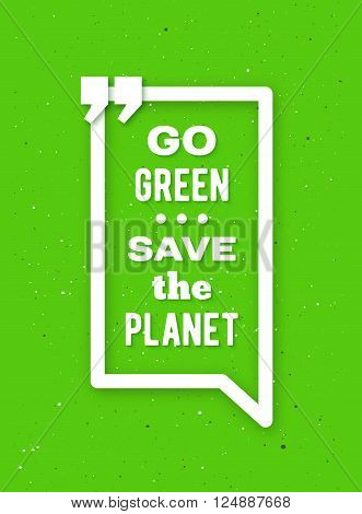 Go green, save the planet typographic poster for Earth Day. Go green text in white quote frame on craft paper background. Motivation banner. Banner design for Earth day . Vector illustration