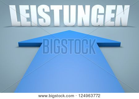 Leistungen - german word for benefits or performance - 3d render concept of blue arrow pointing to text.