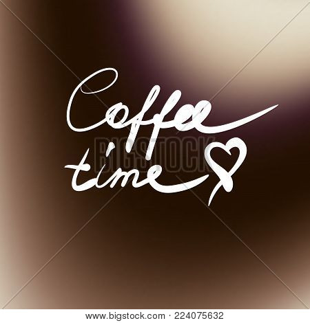 Lettering on blur background. Hand sketched. Coffee time
