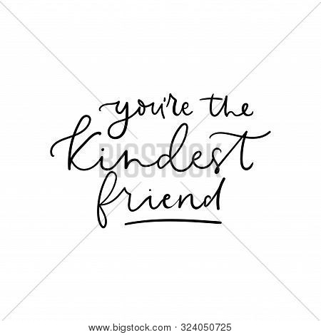 You Are The Kindest Friend Lettering Card Vector Illustration. Handwriting Inspiration Words In Blac