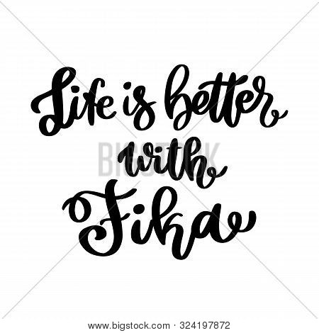 Scandinavian Phrase: Life Is Better With Fika! Fika - Swedish Tradition, Coffee Break With A Bun Or 