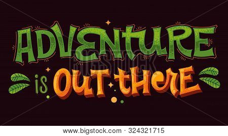 Adventure Is Out There - Lettering Phrase. Colorful Vector Quote. Travel, Outdoor, Adventure, Nature