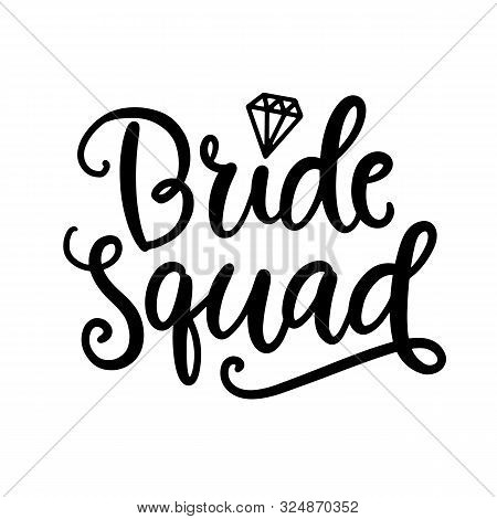 Bride Squad Lettering. Wedding Decoration With Modern Calligraphy For Bridal Shower Poster, Tee Shir