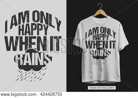 I Am Only Happy When It Rains Tshirt Design Design Vector File. Tshirt Design Rainy Day