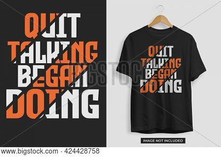 Quit Talking Began Doing Motivational Tshirt Design Template. Motivational Tshirt Design Vector File