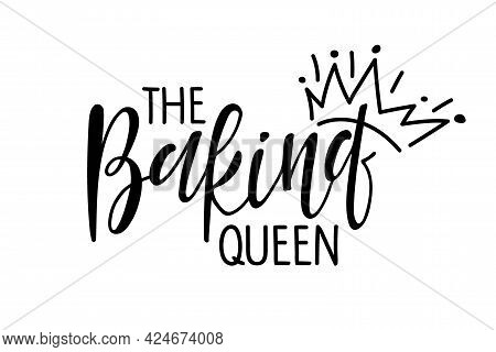 Baking Queen. Handwritten Lettering With Crown Sketch. Typography Vector Design For Poster, Cards, T