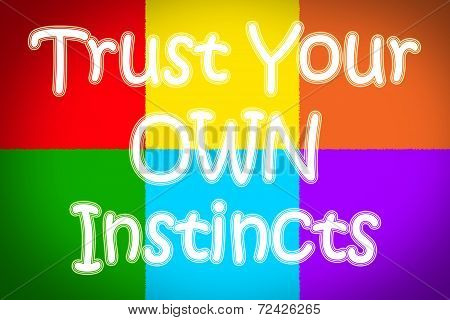 Trust Your Own Instincts Concept