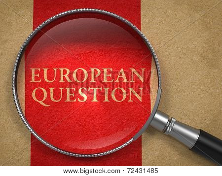 European Question through Magnifying Glass.