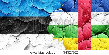 estonia flag with Central African Republic flag on a grunge crac