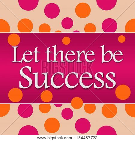 Let there be success text written over pink orange background.