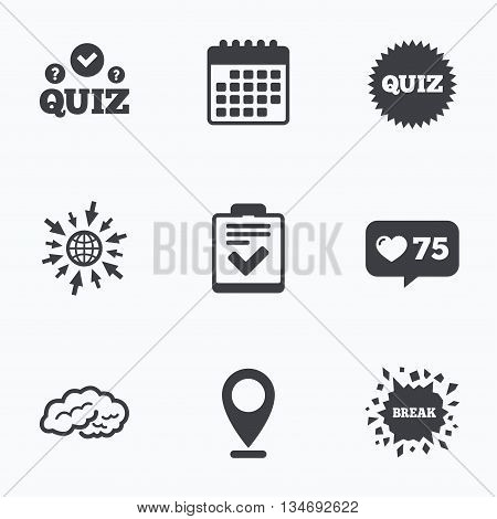 Calendar, like counter and go to web icons. Quiz icons. Human brain think. Checklist symbol. Survey poll or questionnaire feedback form. Questions and answers game sign. Location pointer.