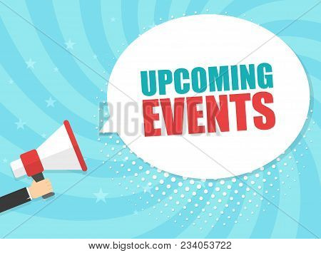 Male Hand Holding Megaphone With Upcoming Events Speech Bubble. Loudspeaker. Banner For Business, Ma