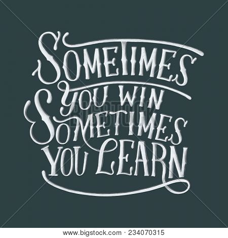 Handwritten phrase motivational quote of Sometimes you win sometimes you learn