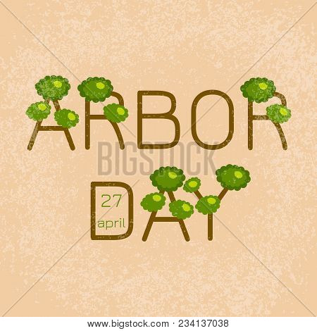 National Arbor Day. Text Arbor Day In The Form Of Trees. On A Peach Background. Grunge Effect. For B