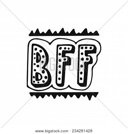 Bff - Best Friend Forever - Hand Drawn Lettering Phrase Isolated On The White Background. Fun Brush 