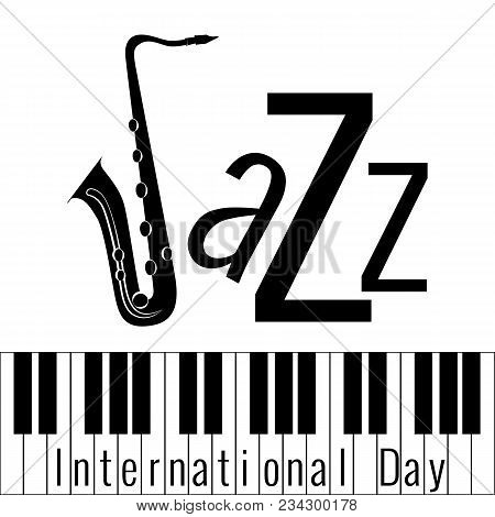 International Jazz Day. Concept Of The Event. White Background, Piano Keys. Lettering With Saxophone
