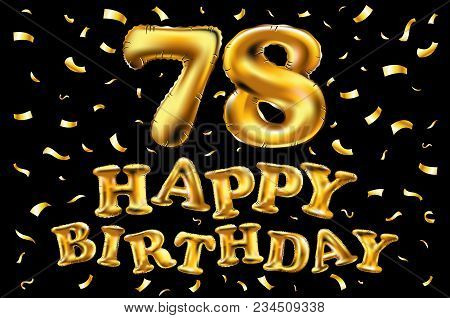Vector Happy Birthday 78Th Celebration Gold Balloons And Golden Confetti Glitters. 3D Illustration D