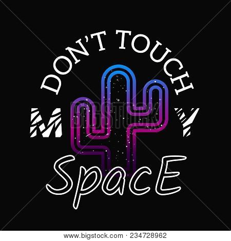 Print On T-shirt With Cactus. Dont Touch Cactus. Concept Fashionable Slogan, Design Template Typogra