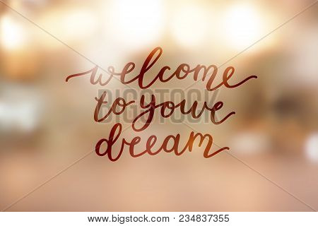 Welcome To Your Dream, Lettering On Golden Blurred Background Of Lights