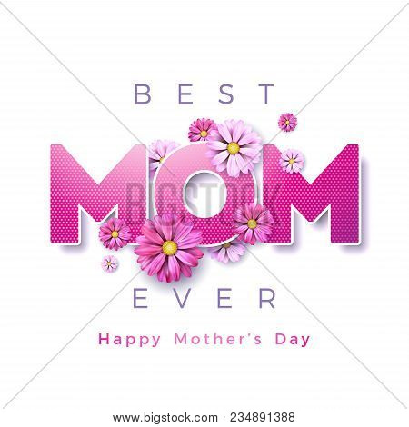 Happy Mothers Day Greeting Card Design With Flower And Best Mom Ever Typographic Elements On White B