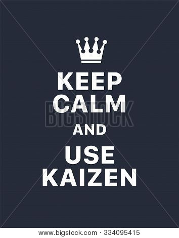 Keep Calm And Use Kaizen. Creative Poster Concept. Typography Poster. Card Of Invitation. Motivation