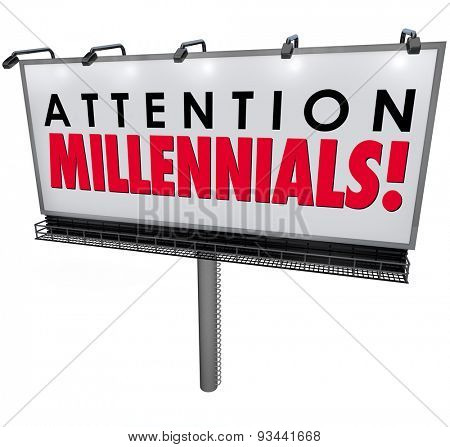 Attention Millennials words on an outdoor billboard or sign advertising to generation Y young people to attract new youth customers