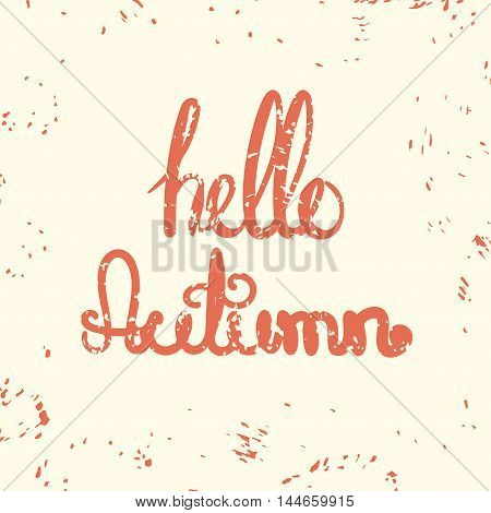 Hello Autumn Card with lettering. Hand drawn Autumn typographics design. Housewarming design with grunge inscription. Home decoration poster. Vector illustration with modern calligraphy.