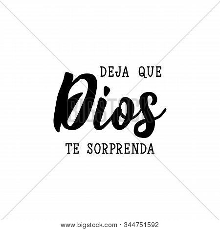 Deja Que Dios Te Sorprenda. Lettering. Translation From Spanish - Let God Surprise You. Modern Vecto