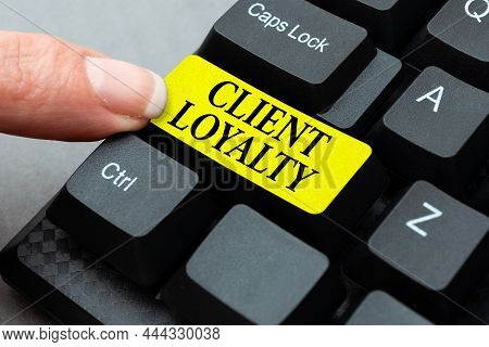 Text Caption Presenting Client Loyalty. Business Approach The Result Of Consistently Positive Satisf