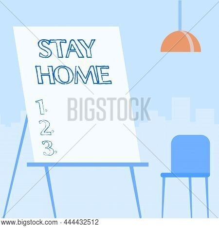 Sign Displaying Stay Home. Business Idea Not Go Out For An Activity And Stay Inside The House Or Hom