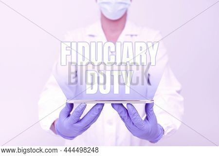 Text Caption Presenting Fiduciary Duty. Conceptual Photo A Legal Obligation To Act In The Best Inter