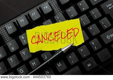 Conceptual Caption Canceled. Word For To Decide Not To Conduct Or Perform Something Planned Or Expec