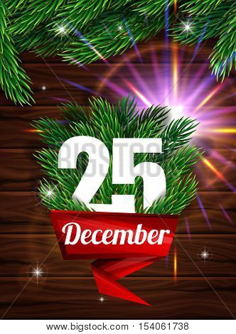 High Quality realistic poster for Christmas and New Year. Realistic fir branches and light effect lens against the dark wooden planks. Red ribbon with a letter December 25th. Vector illustration