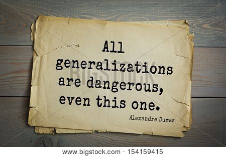 Top 10 quotes by Alexandre Dumas (1802 - 1870) - French writer, playwright and journalist. All generalizations are dangerous, even this one.  