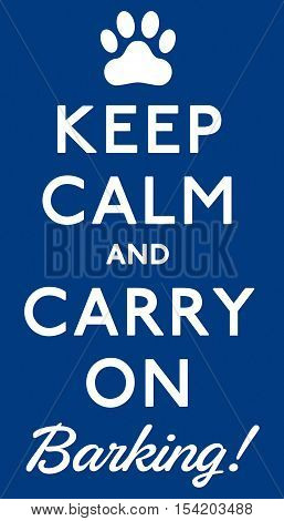 'keep Calm And Carry On Barking!' Dog Poster In Vector Format.