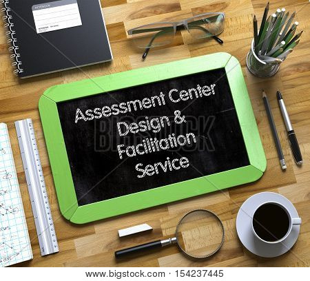 Small Chalkboard with Assessment Center Design and Facilitation Service Concept. Assessment Center Design and Facilitation Service on Small Chalkboard. 3d Rendering.