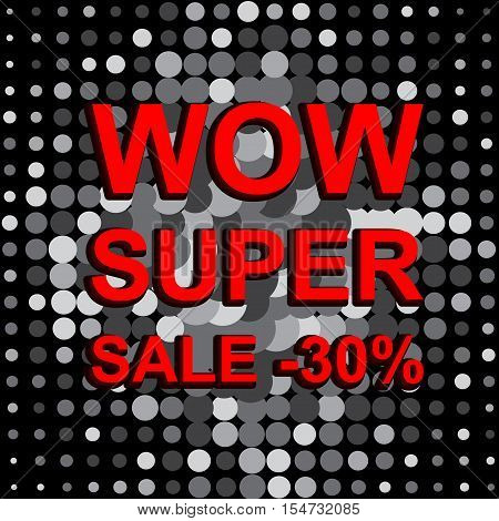 Big sale poster with WOW SUPER SALE MINUS 30 PERCENT text. Advertising monochrome and red banner template