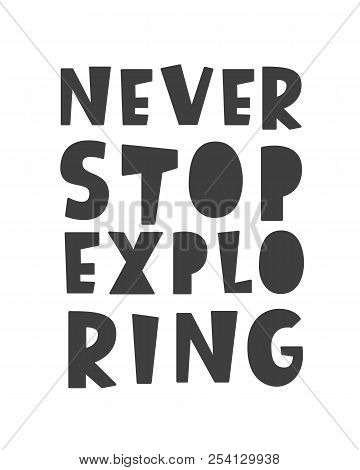 Never Stop Exploring Lettering, Isolated On White. Scandinavian Style Poster With Hand Drawn Letters