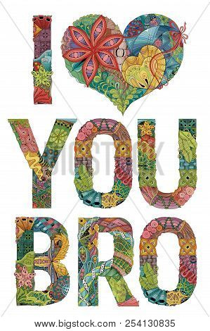 Words I Love You Bro. Vector Decorative Zentangle Object
