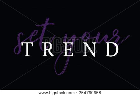 Tee Print With Slogan. Typography For T Shirt. Set Your Trend.