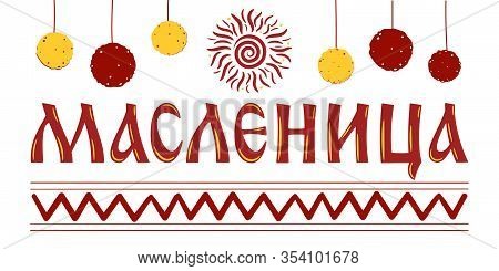 Lettering With Shrovetide Or Maslenitsa. Pancakes And Sun. Russian Carnival, Mardi Gras, Pancake Wee