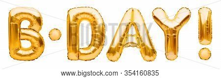 Word B-day Made Of Golden Inflatable Balloons Isolated On White Background. Gold Foil Helium Balloon