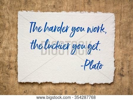 The harder you work, the luckier you get - motivational quote by ancient Greek philosopher Plato, inspiration, education and personal development concept.