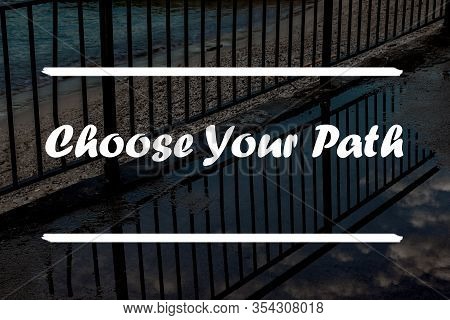 Inspirational Quote On A Natural Landscape Background. Choose Your Path.