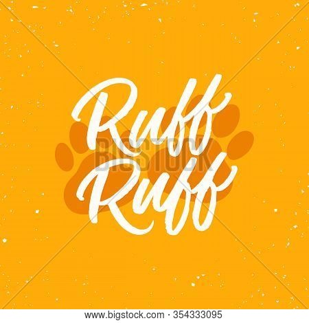 Hand Drawn Lettering Card With Dog Paws. The Inscription: Ruff Ruff. Perfect Design For Greeting Car